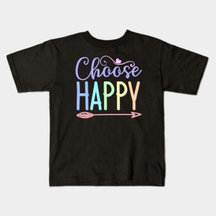 Choose Happy stay positive choosing to be happy choose happiness Kids T-Shirt